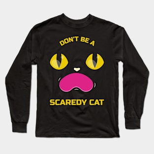 Don't be a scaredy cat funny cat Long Sleeve T-Shirt